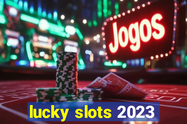 lucky slots 2023